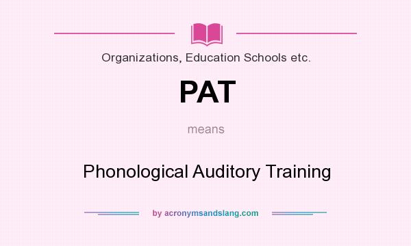 What does PAT mean? It stands for Phonological Auditory Training