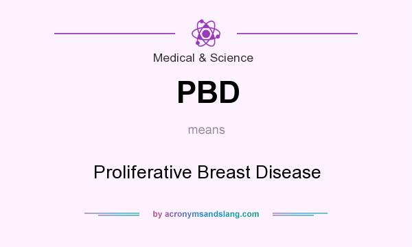 What does PBD mean? It stands for Proliferative Breast Disease