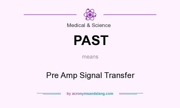 What does PAST mean? It stands for Pre Amp Signal Transfer