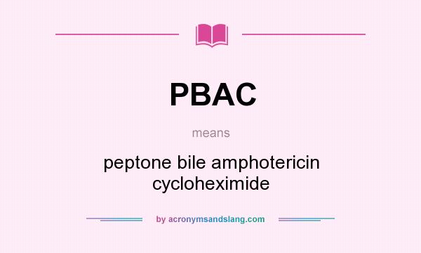 What does PBAC mean? It stands for peptone bile amphotericin cycloheximide