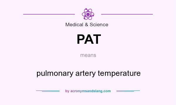 What does PAT mean? It stands for pulmonary artery temperature