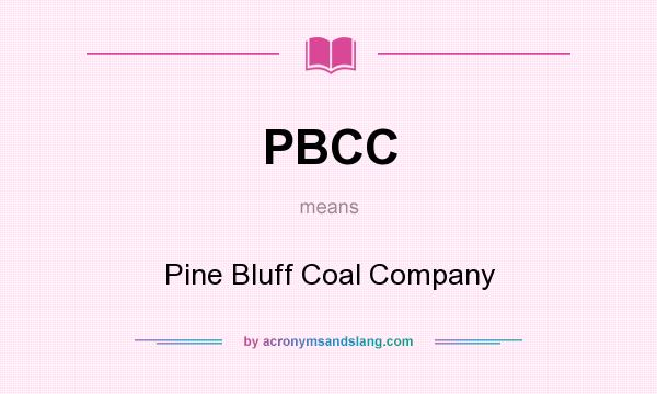 What does PBCC mean? It stands for Pine Bluff Coal Company
