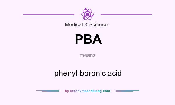 What does PBA mean? It stands for phenyl-boronic acid
