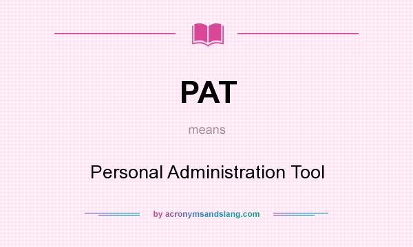 What does PAT mean? It stands for Personal Administration Tool