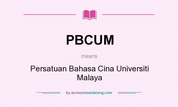 What does PBCUM mean? It stands for Persatuan Bahasa Cina Universiti Malaya