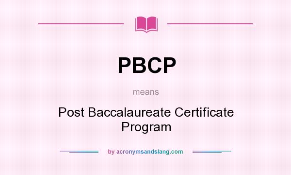 What does PBCP mean? It stands for Post Baccalaureate Certificate Program