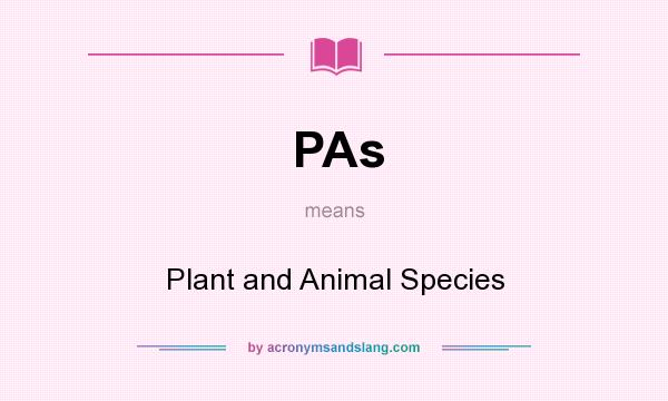 What does PAs mean? It stands for Plant and Animal Species