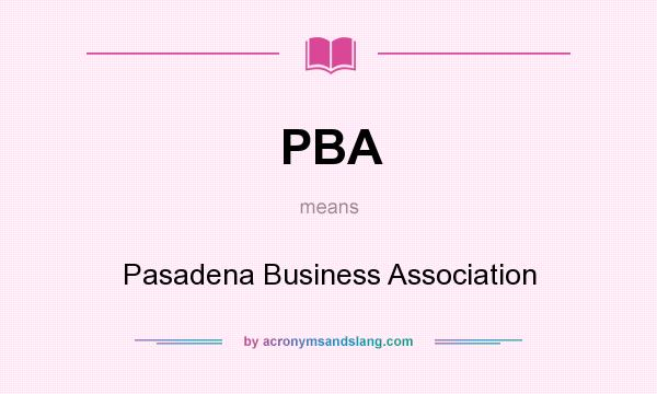 What does PBA mean? It stands for Pasadena Business Association