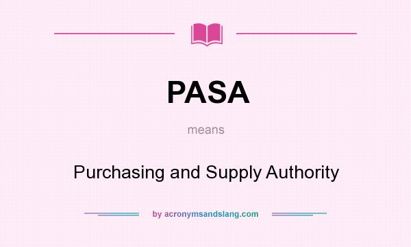 What does PASA mean? It stands for Purchasing and Supply Authority