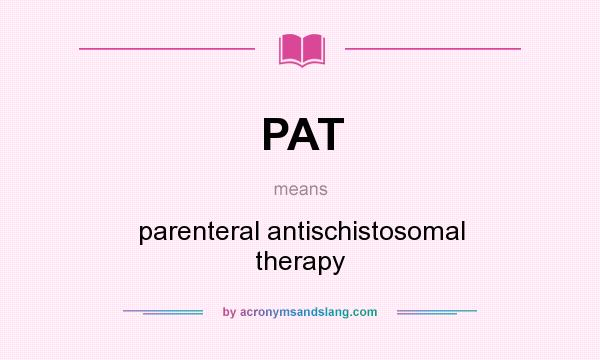 What does PAT mean? It stands for parenteral antischistosomal therapy