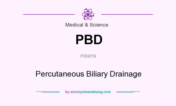What does PBD mean? It stands for Percutaneous Biliary Drainage