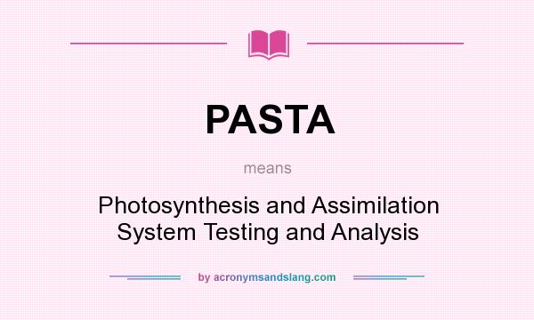 What does PASTA mean? It stands for Photosynthesis and Assimilation System Testing and Analysis