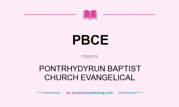 What does PBCE mean? It stands for PONTRHYDYRUN BAPTIST CHURCH EVANGELICAL