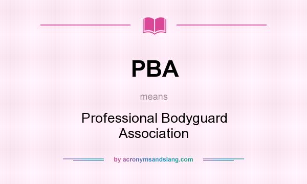 What does PBA mean? It stands for Professional Bodyguard Association