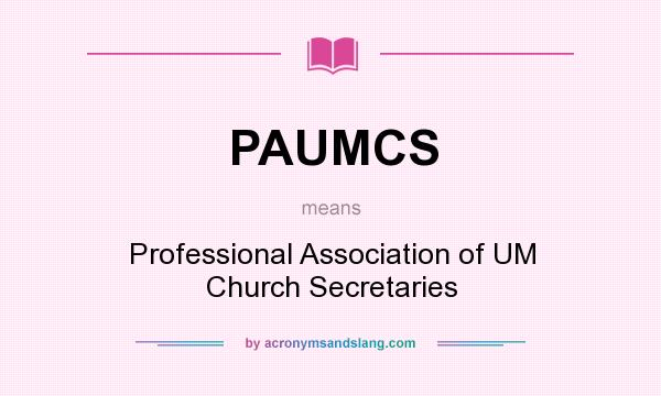 What does PAUMCS mean? It stands for Professional Association of UM Church Secretaries