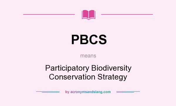 What does PBCS mean? It stands for Participatory Biodiversity Conservation Strategy
