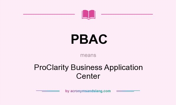 What does PBAC mean? It stands for ProClarity Business Application Center
