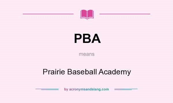 What does PBA mean? It stands for Prairie Baseball Academy