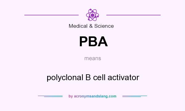 What does PBA mean? It stands for polyclonal B cell activator
