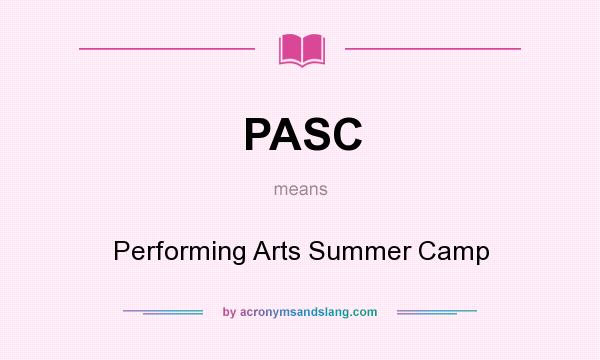 What does PASC mean? It stands for Performing Arts Summer Camp