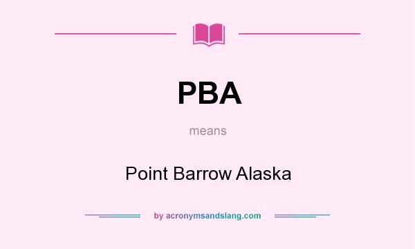 What does PBA mean? It stands for Point Barrow Alaska