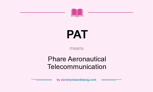 What does PAT mean? It stands for Phare Aeronautical Telecommunication