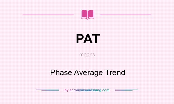 What does PAT mean? It stands for Phase Average Trend