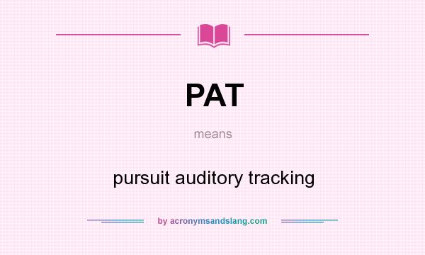 What does PAT mean? It stands for pursuit auditory tracking
