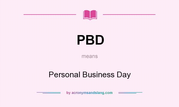 What does PBD mean? It stands for Personal Business Day