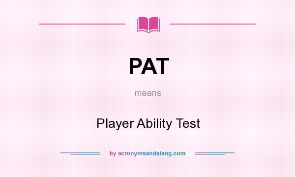 What does PAT mean? It stands for Player Ability Test