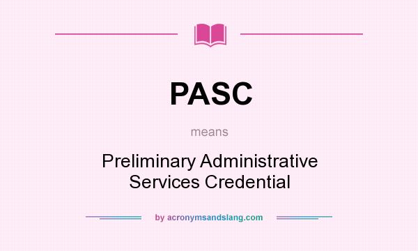 What does PASC mean? It stands for Preliminary Administrative Services Credential