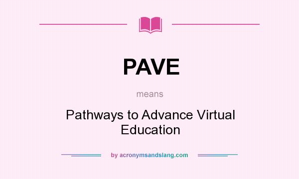 What does PAVE mean? It stands for Pathways to Advance Virtual Education