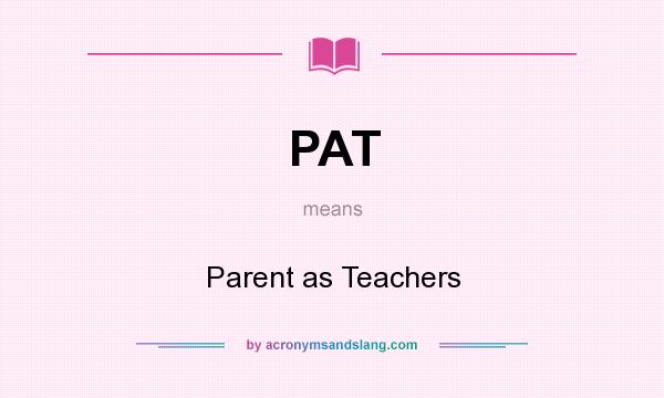 What does PAT mean? It stands for Parent as Teachers