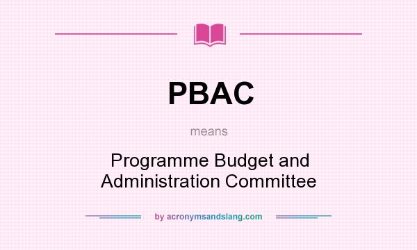 What does PBAC mean? It stands for Programme Budget and Administration Committee