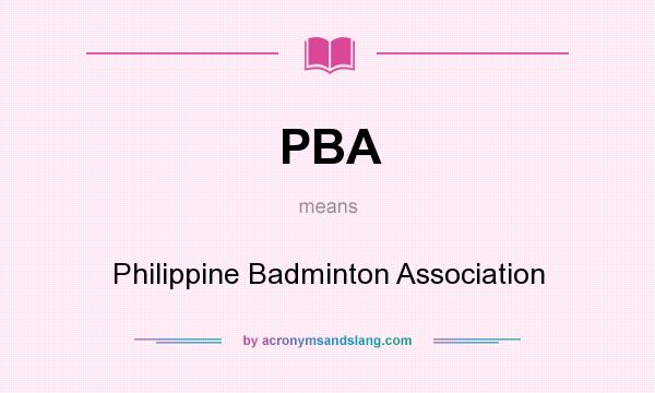 What does PBA mean? It stands for Philippine Badminton Association