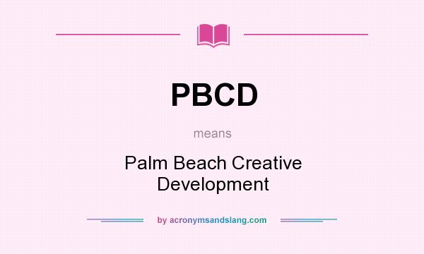 What does PBCD mean? It stands for Palm Beach Creative Development