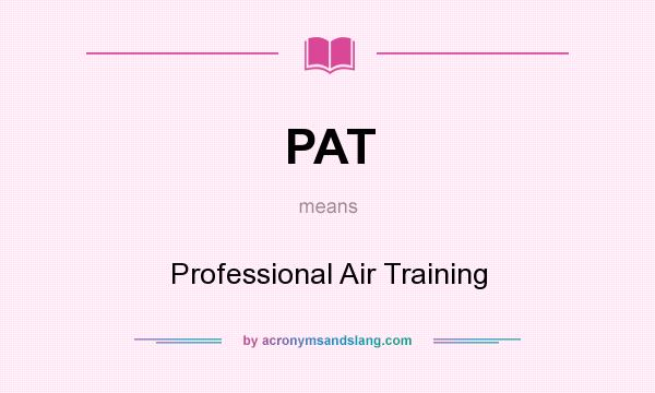 What does PAT mean? It stands for Professional Air Training