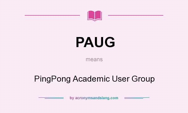 What does PAUG mean? It stands for PingPong Academic User Group