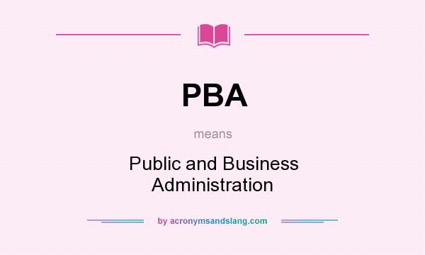 What does PBA mean? It stands for Public and Business Administration
