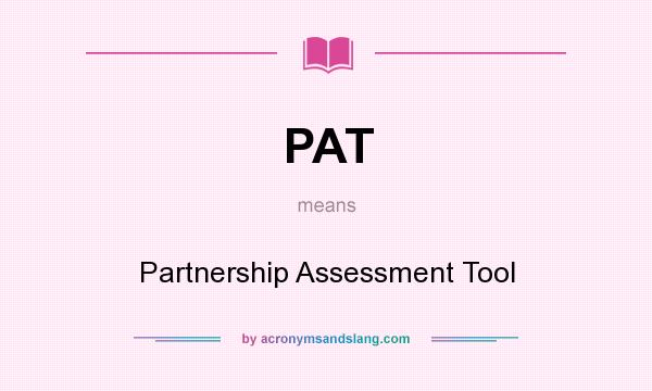 What does PAT mean? It stands for Partnership Assessment Tool