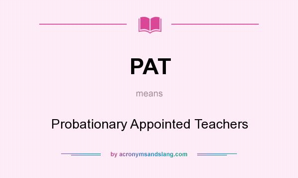 What does PAT mean? It stands for Probationary Appointed Teachers