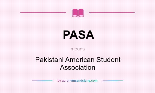 What does PASA mean? It stands for Pakistani American Student Association