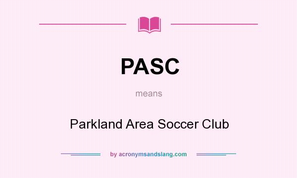 What does PASC mean? It stands for Parkland Area Soccer Club
