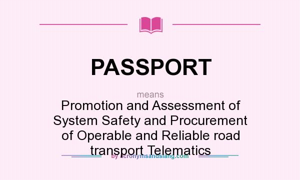 What does PASSPORT mean? It stands for Promotion and Assessment of System Safety and Procurement of Operable and Reliable road transport Telematics