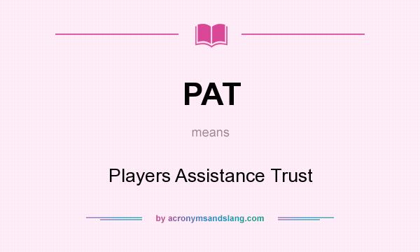 What does PAT mean? It stands for Players Assistance Trust