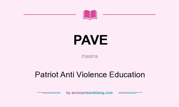 What does PAVE mean? It stands for Patriot Anti Violence Education