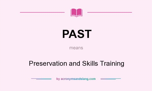 What does PAST mean? It stands for Preservation and Skills Training