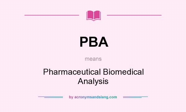 What does PBA mean? It stands for Pharmaceutical Biomedical Analysis