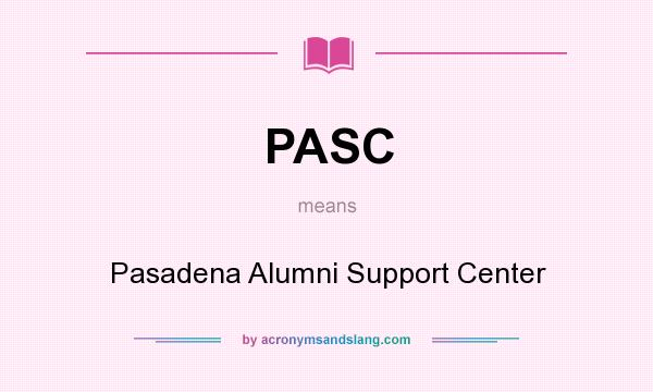 What does PASC mean? It stands for Pasadena Alumni Support Center