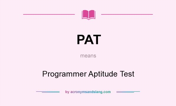 What does PAT mean? It stands for Programmer Aptitude Test